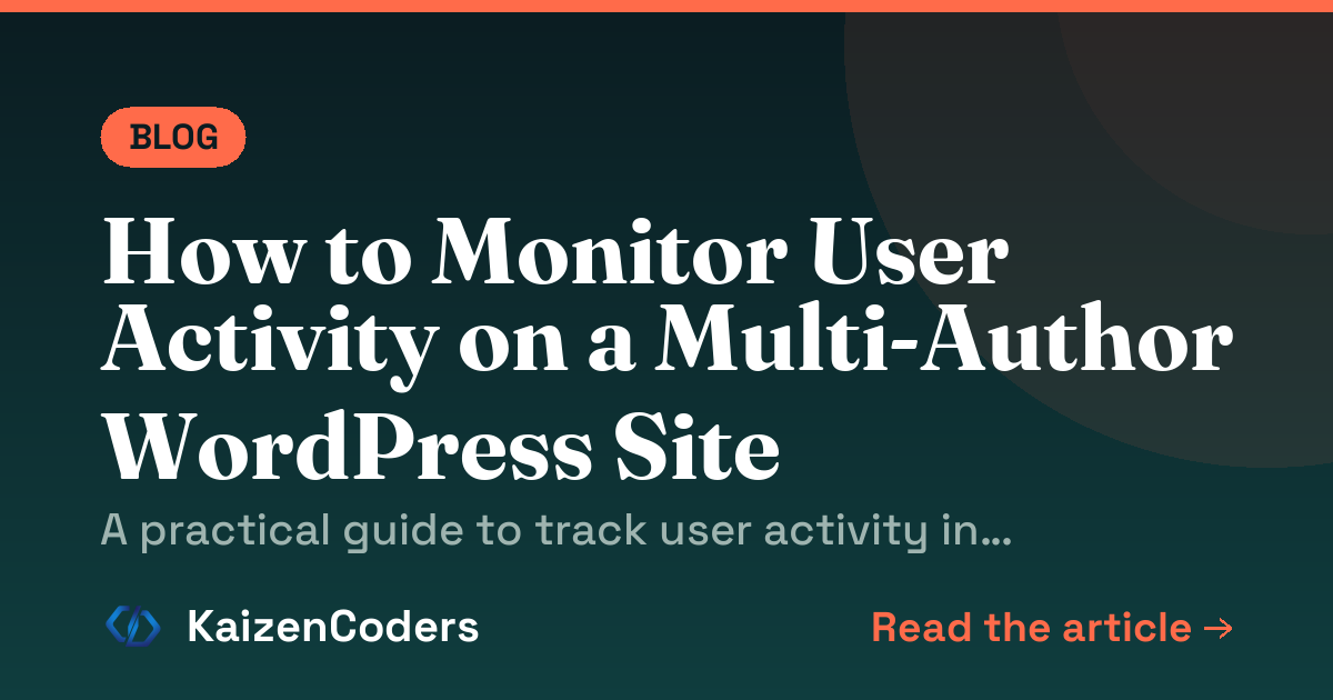 How to Monitor User Activity on a Multi-Author WordPress Site