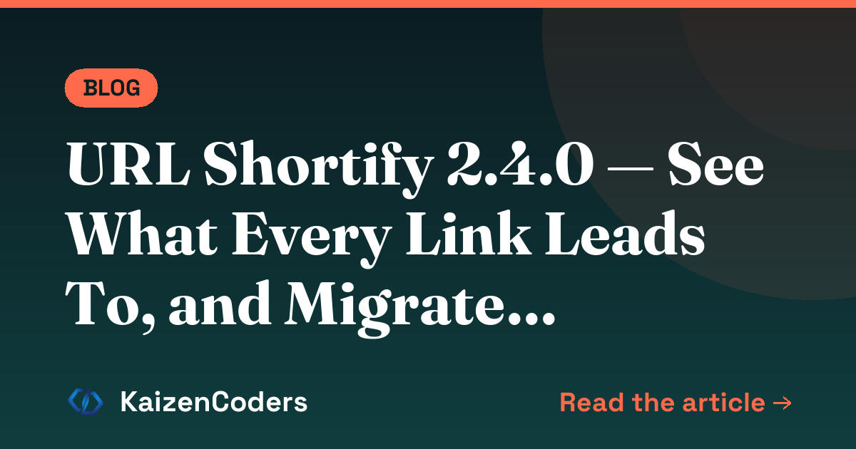 URL Shortify 2.4.0 — See What Every Link Leads To, and Migrate Without the Headache
